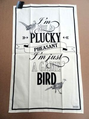 I'm Not A Plucky Pheasant I'm Just A Game Bird.... Novelty Tea Towel. 701075