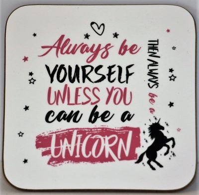 Always Be Yourself Unless You Can Be A Unicorn Coaster 9cm x 9cm