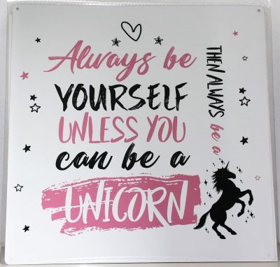 Always Be Yourself Unless You Can Be A Unicorn Metal Wall Sign 290mm x 290mm