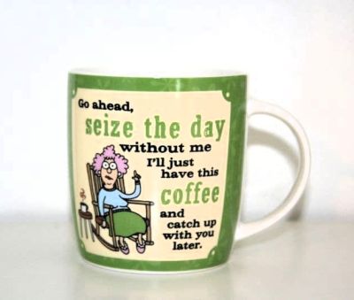 Famous Aunty Acid Gift Mug Go A Head Seize The Day Without Me AA129 