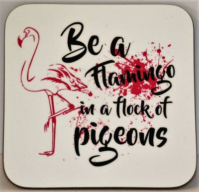 Be A Flamingo In A Flock Of Pigeons Coaster 9cm x 9cm