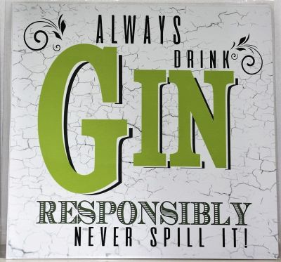 Always Drink Gin Responsibly Never Spill It!  Metal Wall Sign 290mm x 290mm