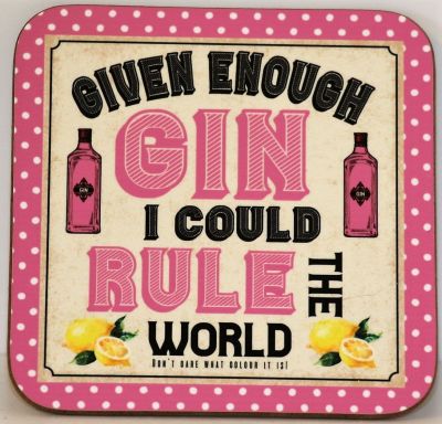 Given Enough Gin I Could Rule The World Drinks coaster 9cm x 9cm
