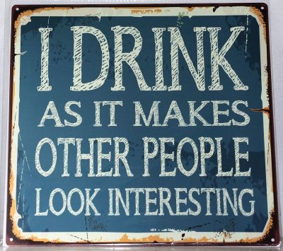 I Drink As It Makes Other People Look Interesting Metal Wall Sign 290mm x 290mm