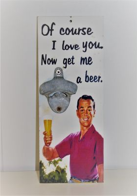 Bottle Opener Wooden Sign Of course ! love you.
