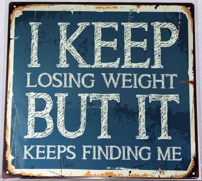 I Keep Losing Weight But It Keeps Finding Me Metal Wall Sign 290mm x 290mm