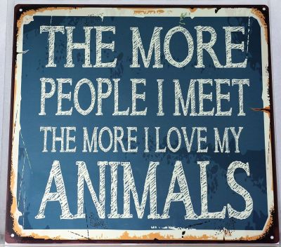 The More People I Meet The More I Love My Animals Metal Wall Sign 290mm x 290mm