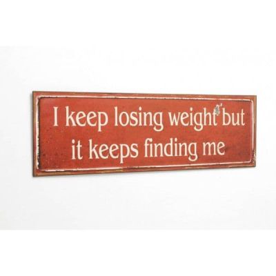 I Keep Losing Weight But it Keeps Finding Me!! Metal Wall Sign PCE048