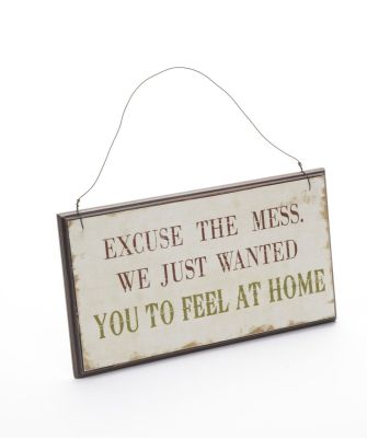 Excuse The Mess We Just Wanted You To Feel At Home Shabby Chic Wooden Wall Sign PCE434 
