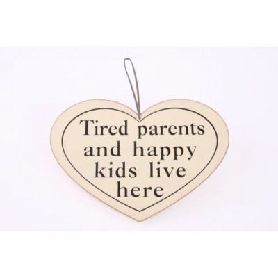 Tired Parents And Happy Kids Live Here.... Wooden Hanging Heart Plaque. PS067A 