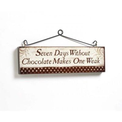 Seven Days Without Chocolate Makes One Weak...... Wooden Hanging Wall Plaque SGM094