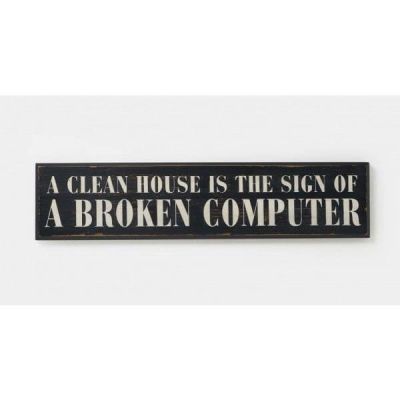 A Clean House is the Sign of a Broken Computer..... Wooden Wall Plaque SXA001