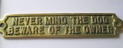 'Never Mind The Dog Beware Of The Owner' Brass Plaque 