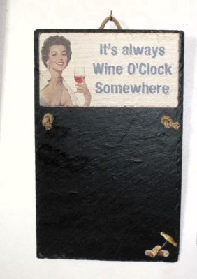 'Its Always Wine O'Clock Somewhere' Slate Memo / Note Board With Marks Ex Display SL040