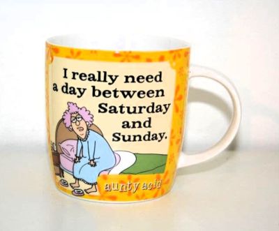 Famous Aunty Acid Gift Mug I Really Need A Day Between Saturday and Sunday AA130